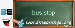 WordMeaning blackboard for bus stop